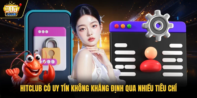Hitclub có uy tín không khẳng định qua nhiều tiêu chí