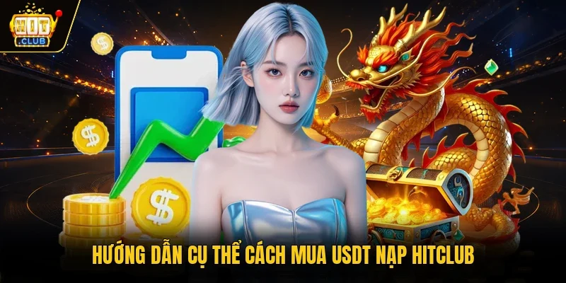 Hướng dẫn cụ thể cách mua USDT nạp Hitclub