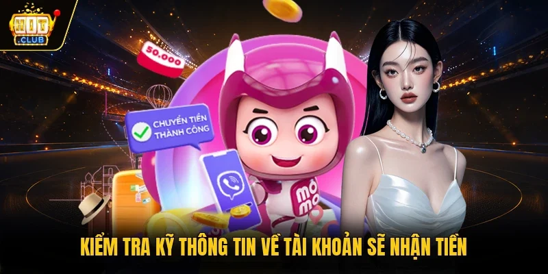 Kiểm tra kỹ thông tin về tài khoản sẽ nhận tiền