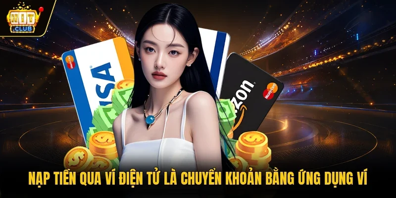 Nạp tiền qua ví điện tử là chuyển khoản bằng ứng dụng ví