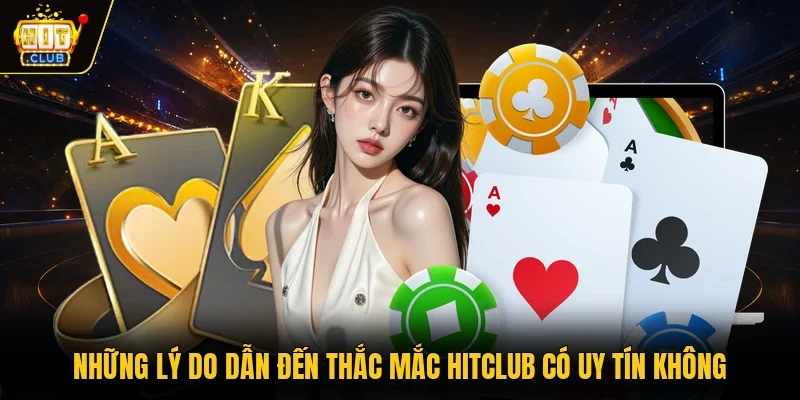 Những lý do dẫn đến thắc mắc Hitclub có uy tín khôngNhững lý do dẫn đến thắc mắc Hitclub có uy tín không