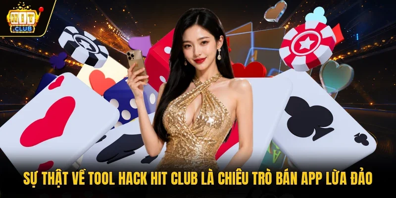 Sự thật về tool hack hit club là chiêu trò bán app lừa đảo