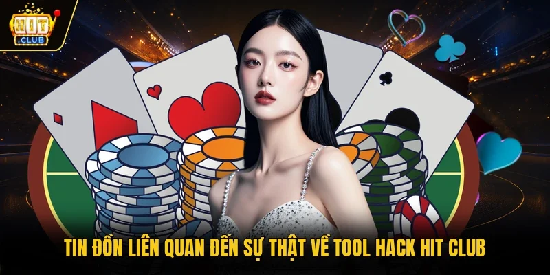 Tin đồn liên quan đến sự thật về tool hack hit club